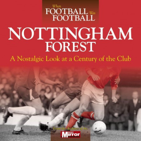 WHEN FOOTBALL WAS FOOTBALL: NOTTINGHAM FOREST