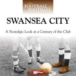 WHEN FOOTBALL WAS FOOTBALL:  SWANSEA CITY